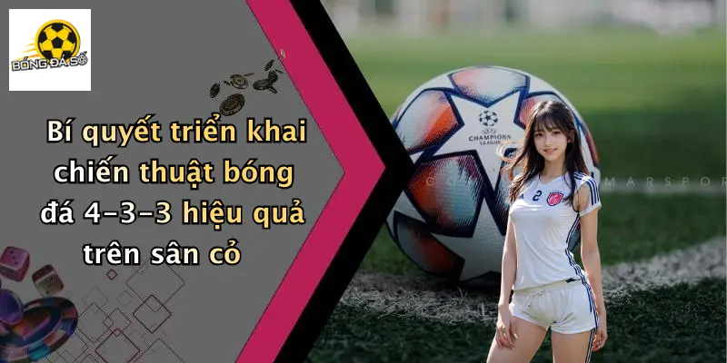Bí quyết triển khai chiến thuật bóng đá 4-3-3 hiệu quả trên sân cỏ