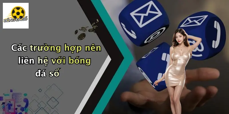 Các trường hợp nên liên hệ với bóng đá số