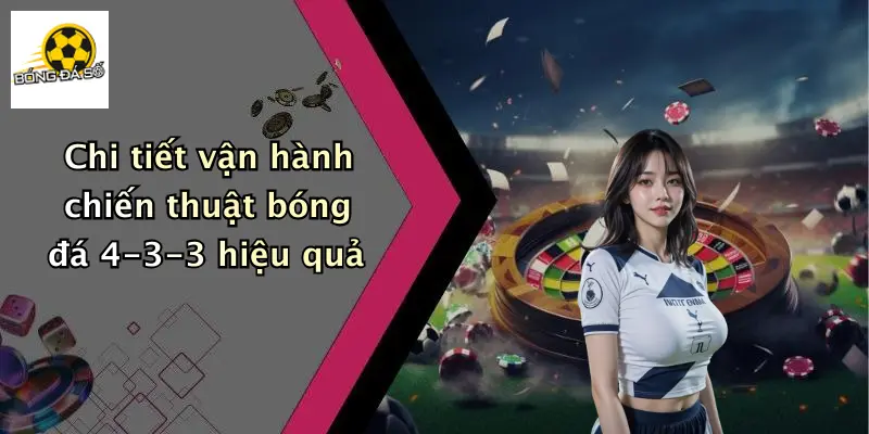 Chi tiết vận hành chiến thuật bóng đá 4-3-3 hiệu quả