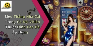 Mẹo Thắng Nhà Cái Trong Cá Độ: Chiến Thuật Đỉnh Cao Dễ Áp Dụng