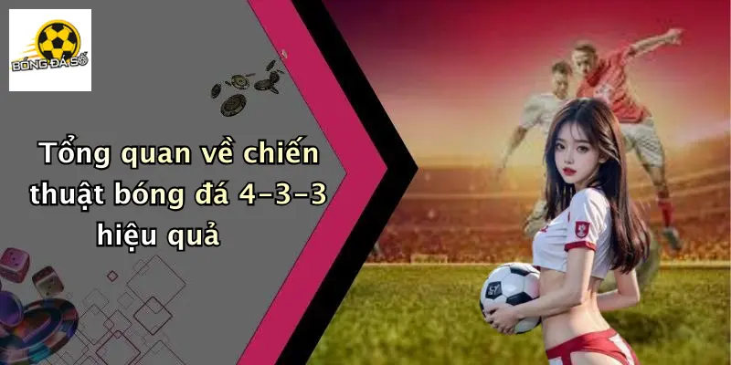 Tổng quan về chiến thuật bóng đá 4-3-3 hiệu quả