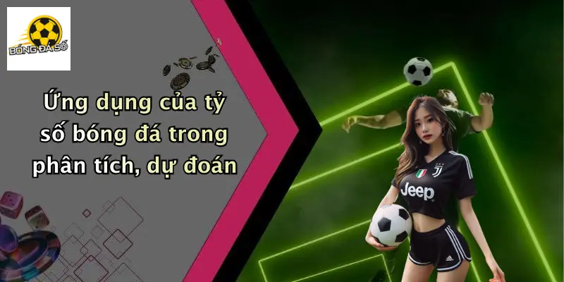Tỷ số bóng đá 3 Ứng dụng của tỷ số bóng đá trong phân tích, dự đoán