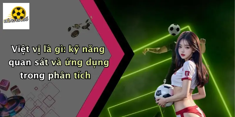 Việt vị là gì: kỹ năng quan sát và ứng dụng trong phân tích