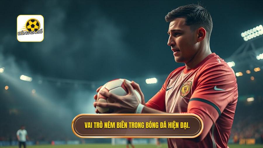 Vai trò ném biên trong bóng đá hiện đại.