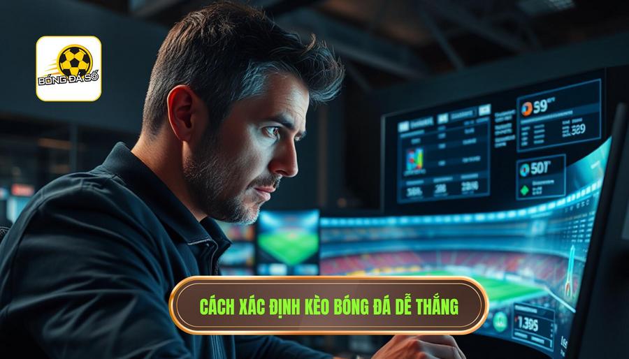 1. Tại sao cần xác định kèo bóng đá dễ thắng nhất hôm nay?