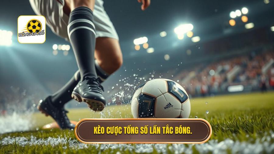 Khái niệm kèo cược tổng số lần tắc bóng thành công là gì?