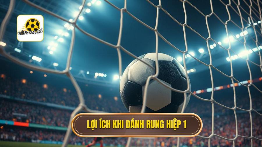 Tại sao nên chọn đánh rung ngay trong hiệp 1?