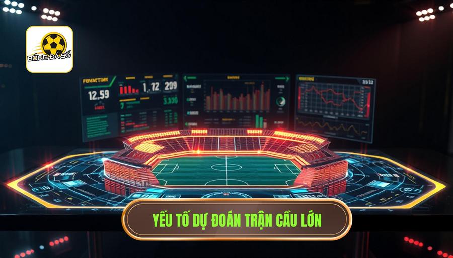 2. Các yếu tố then chốt khi dự đoán trận cầu lớn