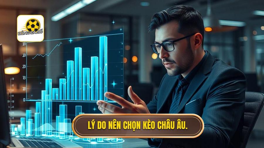 Phân tích đa chiều: Tại sao nên chọn kèo châu Âu?